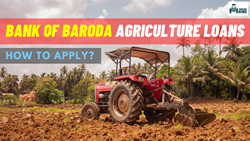 Bank of Baroda Agriculture Loans: Financing Tractors & Heavy Agriculture Machinery, Know How to Apply