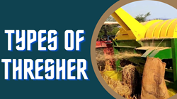 Types of Thresher- Best Machine for Effective Grain Separation