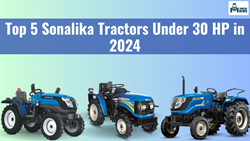 Top 5 Sonalika Tractors Under 30 HP in 2024