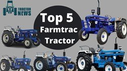 Top 5 Farmtrac Tractor Models in India- Specifications & Price